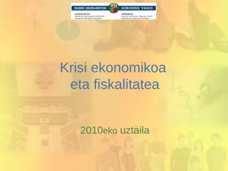 Krisi ekonomikoa  eta fiskalitatea 2010 eko  uztaila 