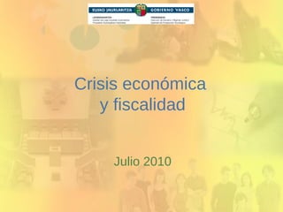 Crisis económica  y fiscalidad Julio 2010 