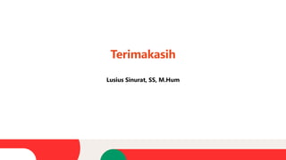 Terimakasih
Lusius Sinurat, SS, M.Hum
 