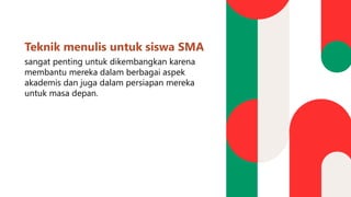 Teknik menulis untuk siswa SMA
sangat penting untuk dikembangkan karena
membantu mereka dalam berbagai aspek
akademis dan juga dalam persiapan mereka
untuk masa depan.
 