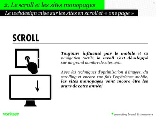 2. Le scroll et les sites monopages
Le webdesign mise sur les sites en scroll et « one page »

LE SCROLL
Toujours influenc...