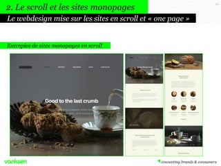 2. Le scroll et les sites monopages
Le webdesign mise sur les sites en scroll et « one page »

Exemples de sites monopages...