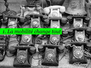 1. La mobilité change tout
4
 