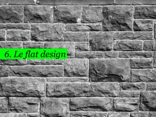 6. Le flat design
44
 