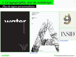 59
Plus de typos personnalisées
7. La typographie, star du webdesign
http://bit.ly/1er05jC
http://bit.ly/MKXI58
 