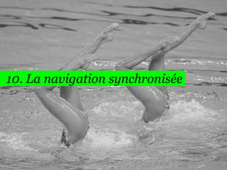 10. La navigation synchronisée
72
 