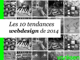 11
Les 10 tendances
webdesign de 2014
 