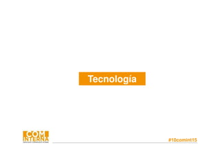 #10comint15
Tecnología
 