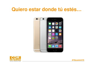 #10comint15
Quiero estar donde tú estés…
 