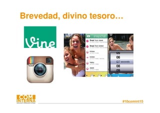 #10comint15
Brevedad, divino tesoro…
 