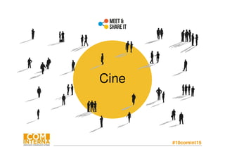 #10comint15
Cine
 