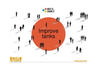 #10comint15
Improve
tanks
 