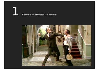 1   Service er et brand ”in action”
 