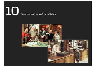 10   Service skal ses på bundlinjen
 