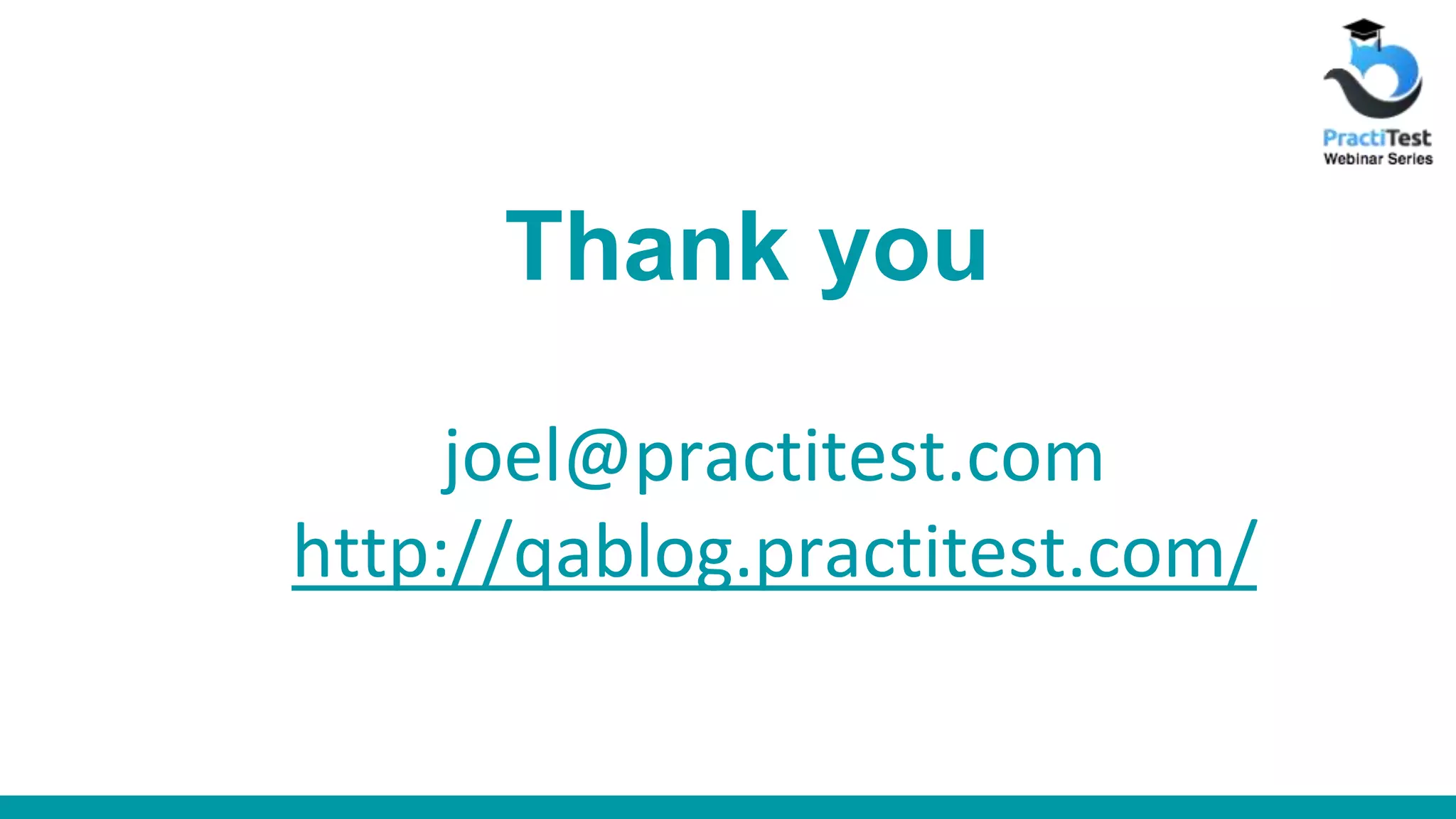 Thank you joel@practitest.com http://qablog.practitest.com/ 
