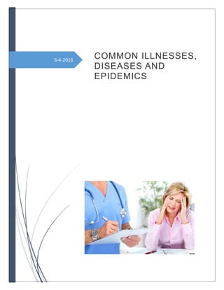 6-4-2016
COMMON ILLNESSES,
DISEASES AND
EPIDEMICS
 