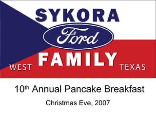 10 th  Annual Pancake Breakfast Christmas Eve, 2007 