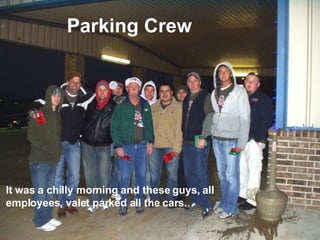 Parking Crew It was a chilly morning and these guys, all employees, valet parked all the cars. 