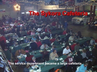 The Sykora Cafeteria The service department became a large cafeteria. 
