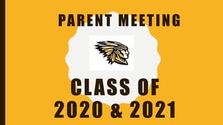PARENT MEETING
CLASS OF
2020 & 2021
 