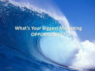 What’s Your Biggest Marketing
                  OPPORTUNITY?




2/1/2013               inet.edu.vn         13
 