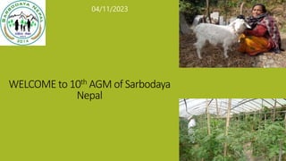 WELCOME to 10th AGM of Sarbodaya
Nepal
04/11/2023
 