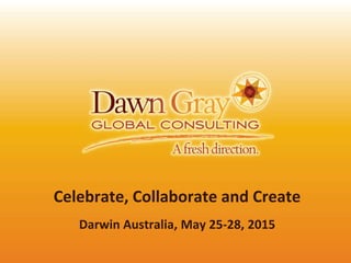 Celebrate, Collaborate and Create
Darwin Australia, May 25-28, 2015
 