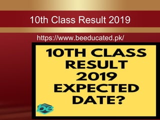 10th Class Result 2019
https://www.beeducated.pk/
 