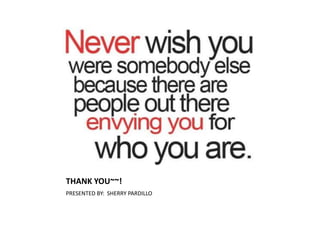 THANK YOU~~!
PRESENTED BY: SHERRY PARDILLO
 