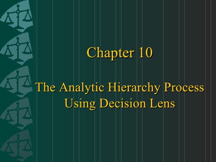 10 The Analytic Hierarchy Process Using Decision Lens