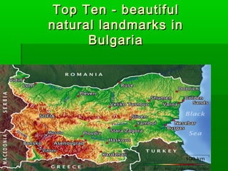 Top Ten - beautiful
natural landmarks in
      Bulgaria
 