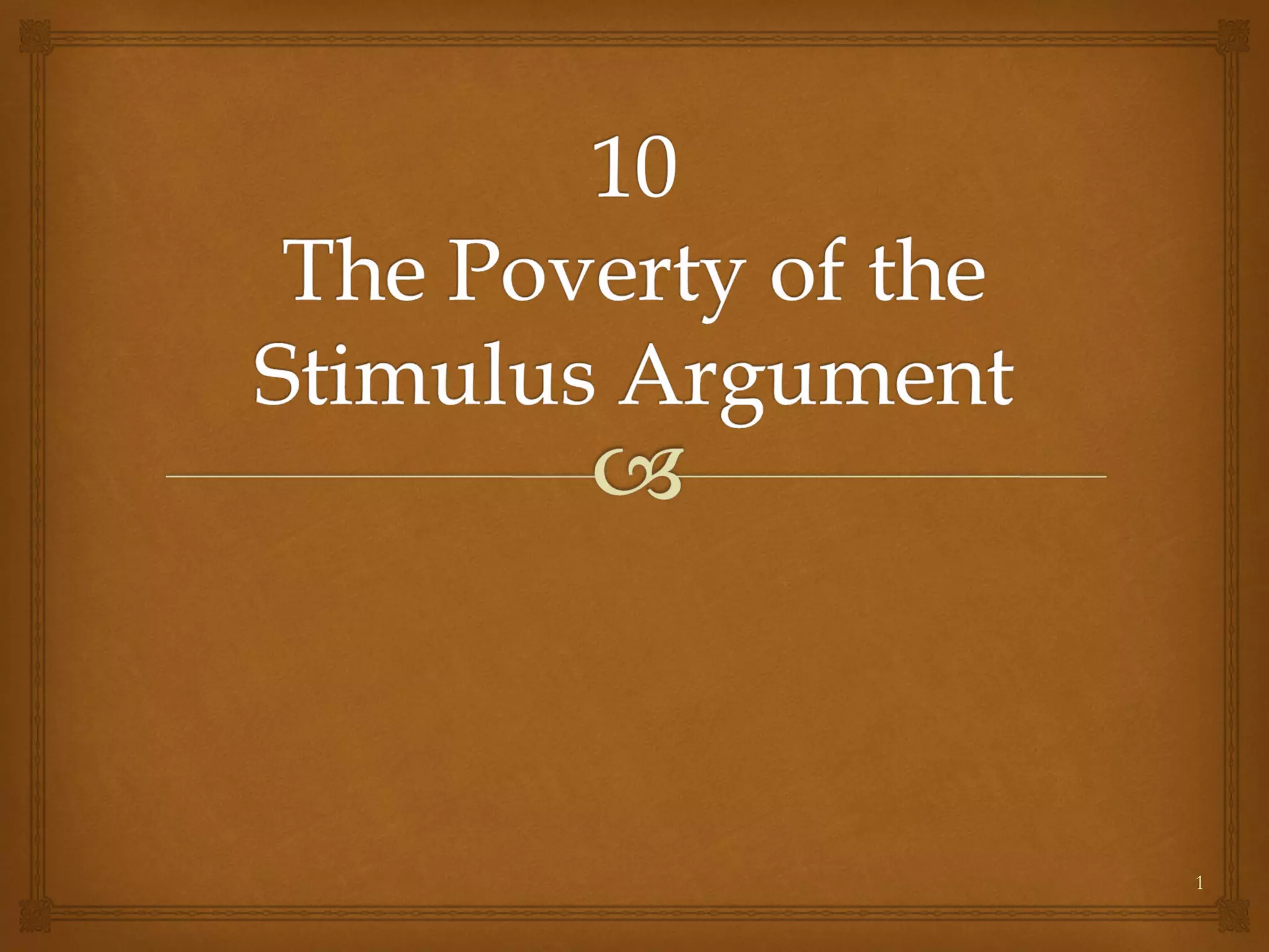 Poverty Of Stimulus Argument 10 the poverty of the stimulus argument | PPT