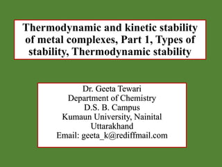 Thermodynamic and kinetic stability
of metal complexes, Part 1, Types of
stability, Thermodynamic stability
 