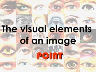 The visual elements  of an image POINT 