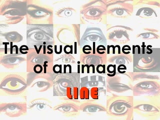 The visual elements  of an image LINE 