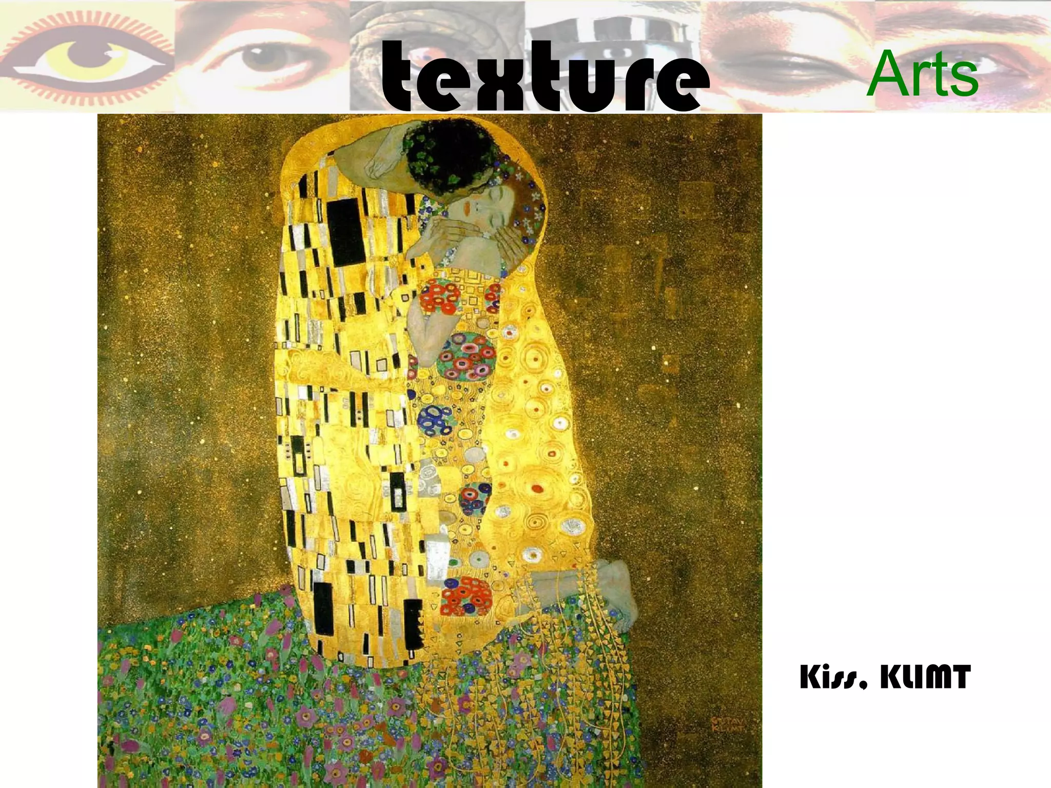 texture       Arts




          Kiss, KLIMT
 