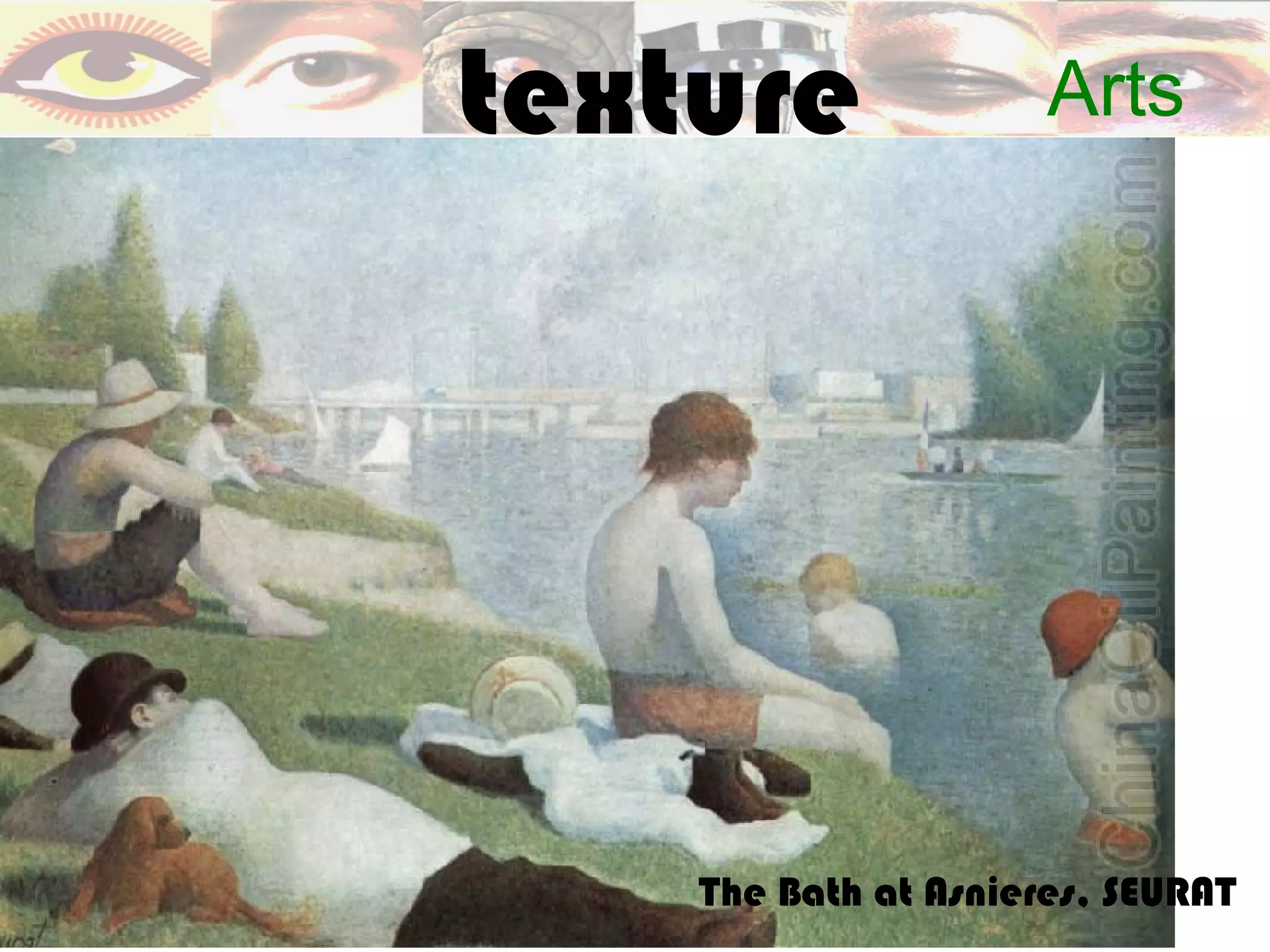 texture               Arts




    The Bath at Asnieres, SEURAT
 