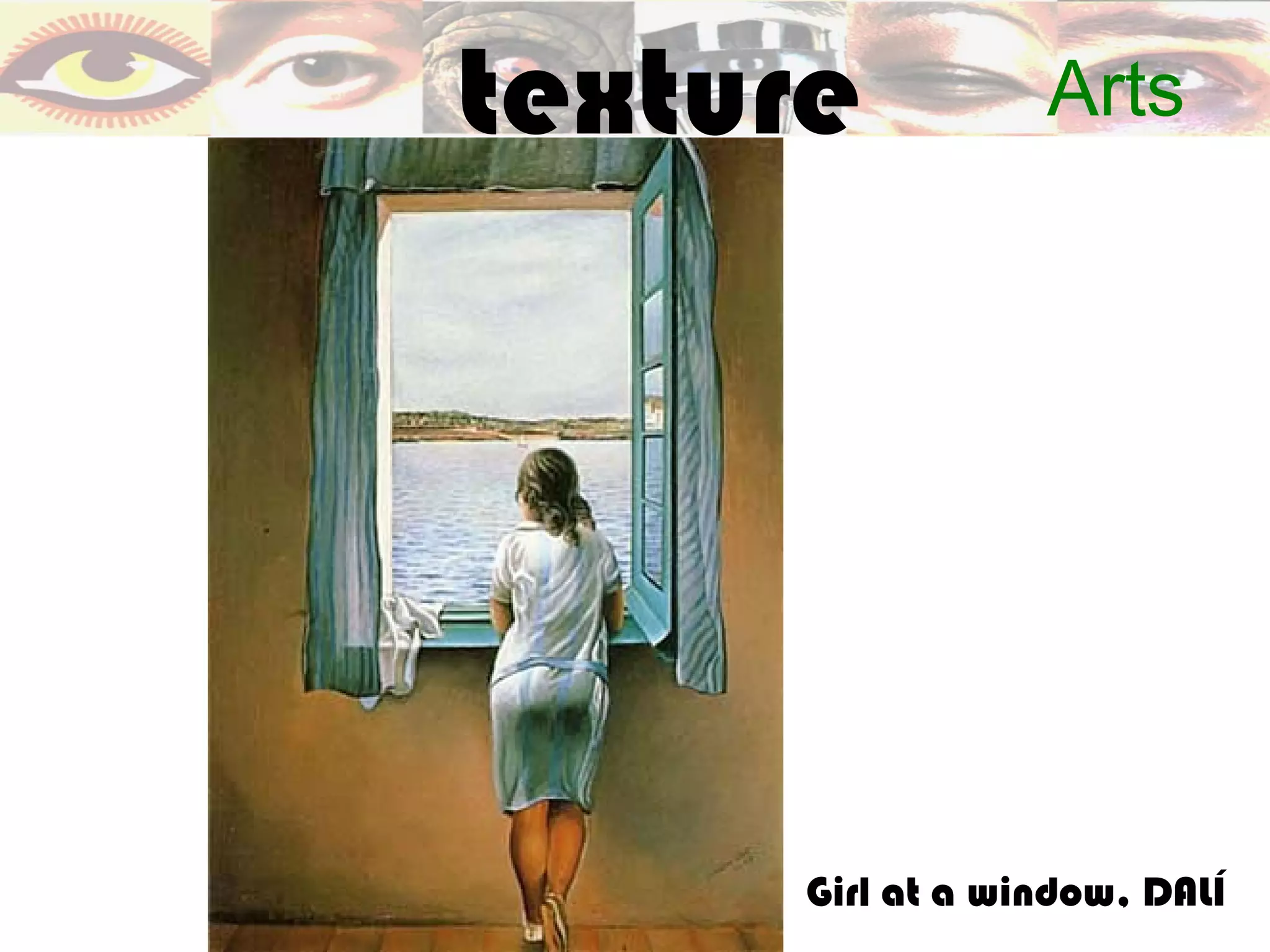 texture           Arts




      Girl at a window, DALÍ
 