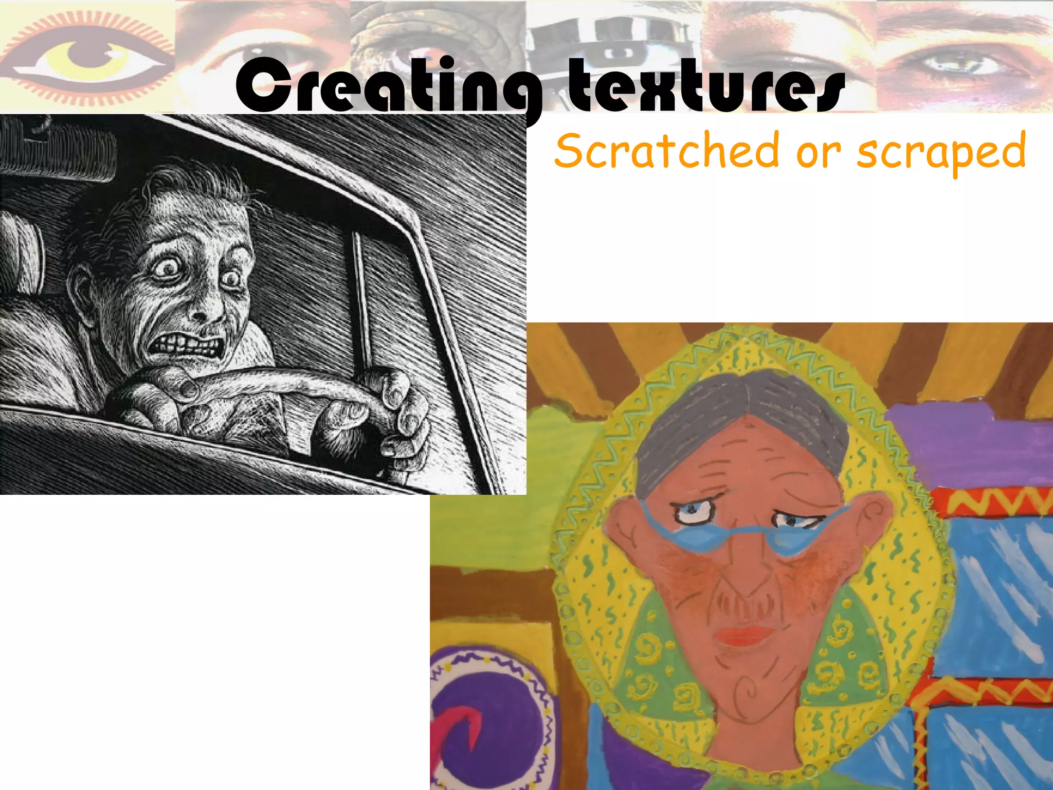 Creating textures
        Scratched or scraped
 