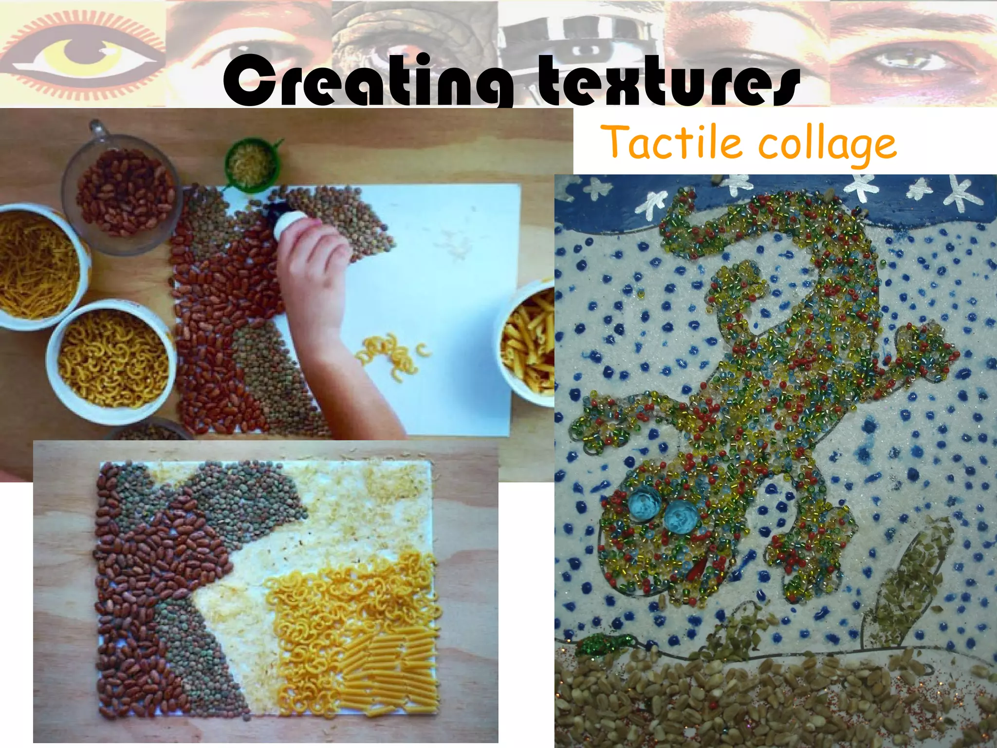Creating textures
           Tactile collage
 