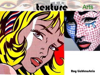 texture          Arts




          Roy Lichtenstein
 