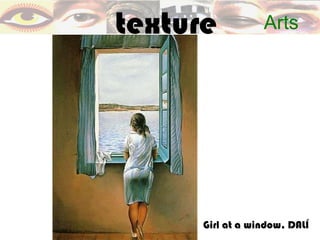 texture           Arts




      Girl at a window, DALÍ
 