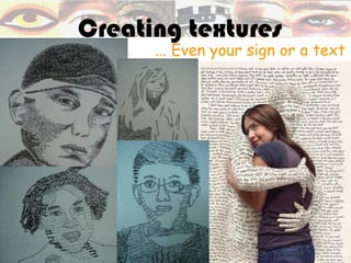 Creating textures
      ... Even your sign or a text
 
