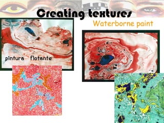 Creating textures
          Waterborne paint
 
