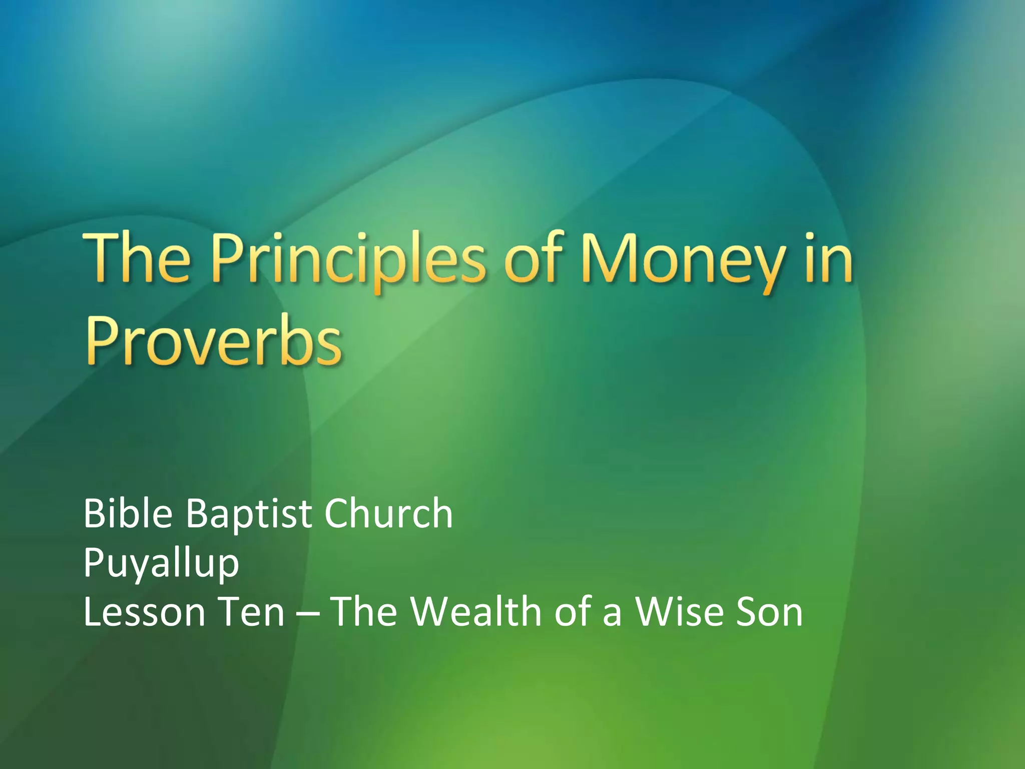Bible Baptist Church
Puyallup
Lesson Ten – The Wealth of a Wise Son