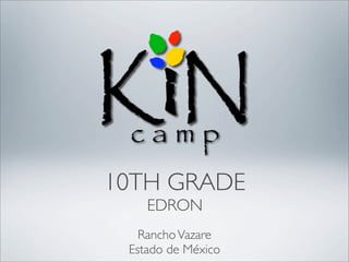 10TH GRADE
    EDRON
   Rancho Vazare
 Estado de México
 