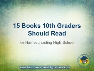15 Books 10th Graders
Should Read
for Homeschooling High School
 