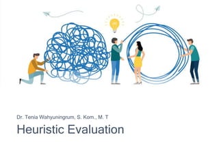 Heuristic Evaluation
Dr. Tenia Wahyuningrum, S. Kom., M. T
 