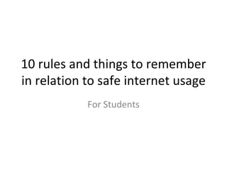10 rules and things to remember in relation to safe internet usage For Students 