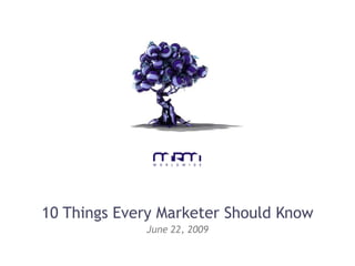 10 Things Every Marketer Should Know June 22, 2009 